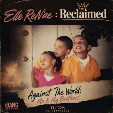 Against The World:Me & My Brothers Elle ReN'ae